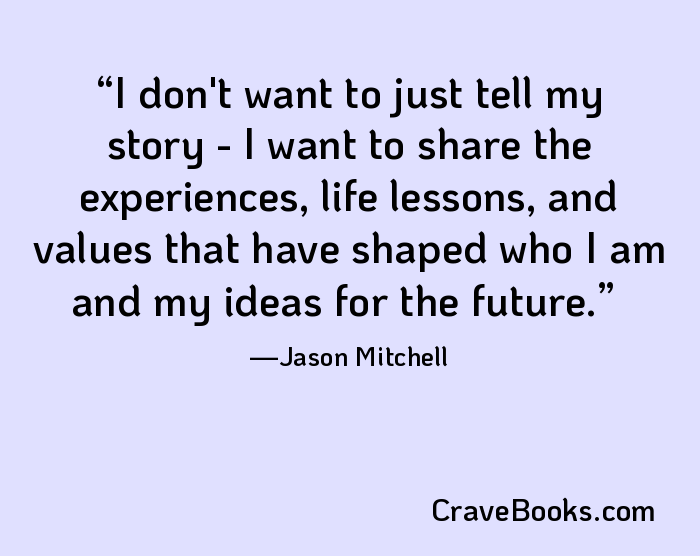 I don't want to just tell my story - I want to share the experiences, life lessons, and values that have shaped who I am and my ideas for the future.