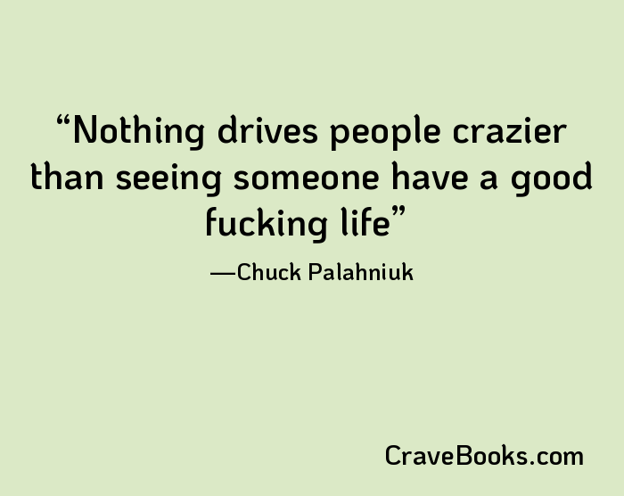 Nothing drives people crazier than seeing someone have a good fucking life