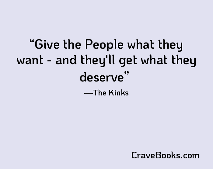 Give the People what they want - and they'll get what they deserve