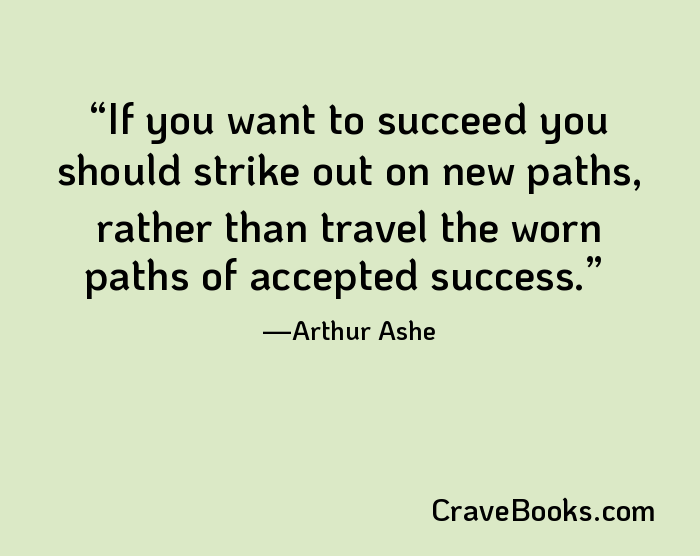 If you want to succeed you should strike out on new paths, rather than travel the worn paths of accepted success.