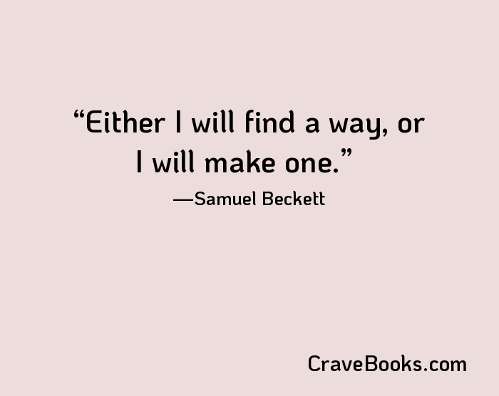 Either I will find a way, or I will make one.