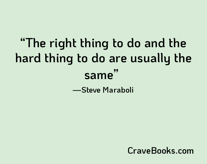 The right thing to do and the hard thing to do are usually the same