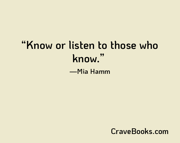 Know or listen to those who know.