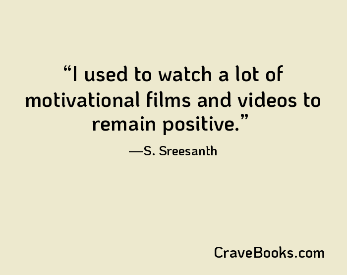 I used to watch a lot of motivational films and videos to remain positive.