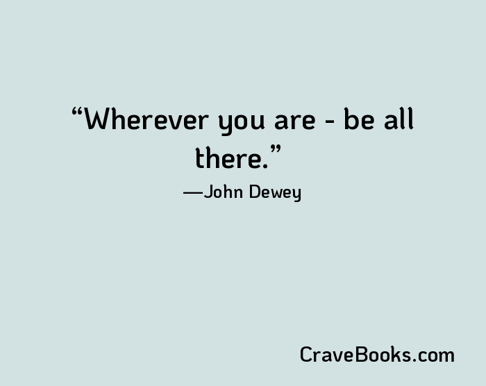 Wherever you are - be all there.
