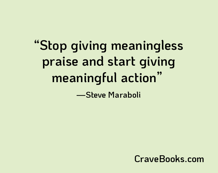 Stop giving meaningless praise and start giving meaningful action