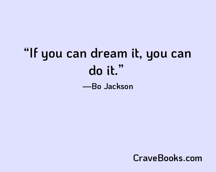 If you can dream it, you can do it.