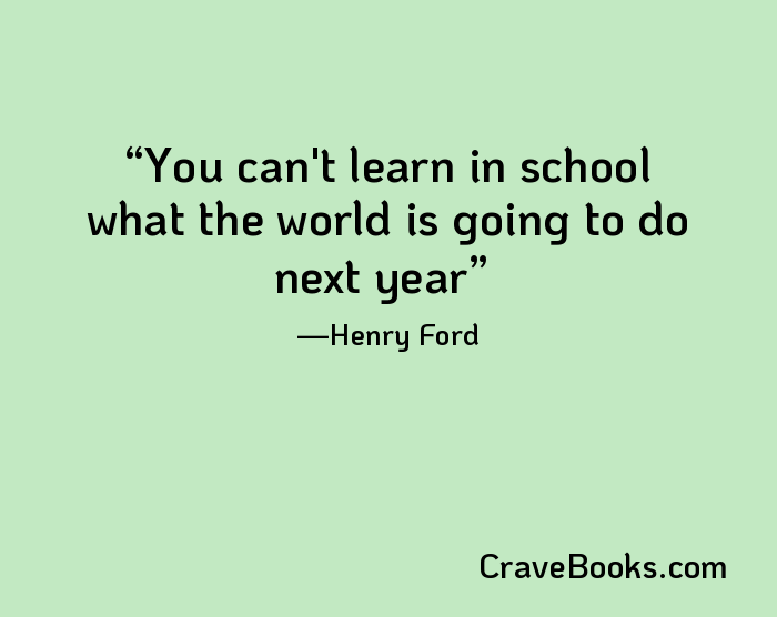 You can't learn in school what the world is going to do next year