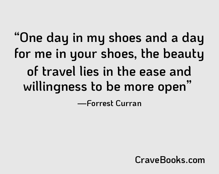 One day in my shoes and a day for me in your shoes, the beauty of travel lies in the ease and willingness to be more open