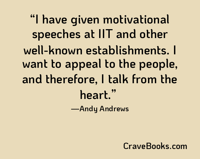 I have given motivational speeches at IIT and other well-known establishments. I want to appeal to the people, and therefore, I talk from the heart.