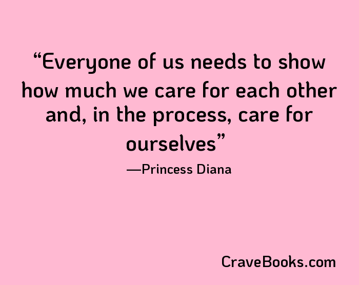 Everyone of us needs to show how much we care for each other and, in the process, care for ourselves