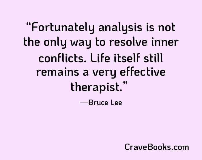 Fortunately analysis is not the only way to resolve inner conflicts. Life itself still remains a very effective therapist.