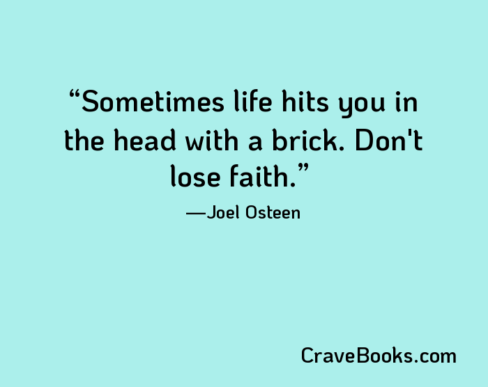 Sometimes life hits you in the head with a brick. Don't lose faith.