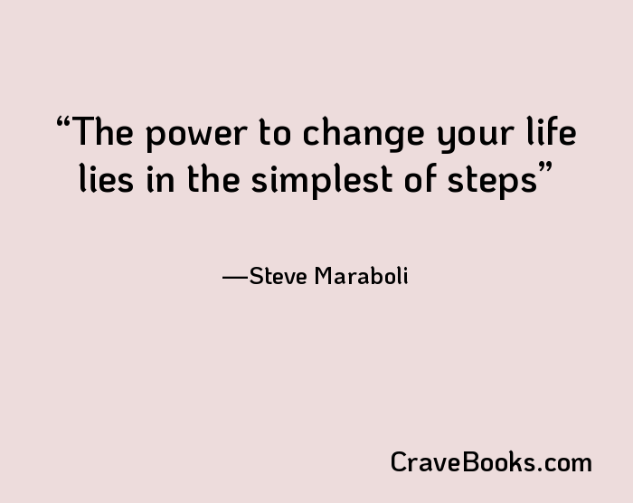 The power to change your life lies in the simplest of steps