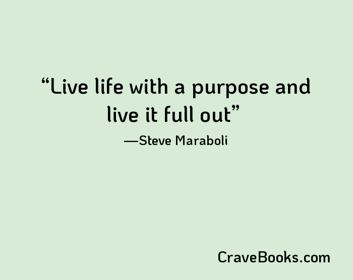 Live life with a purpose and live it full out