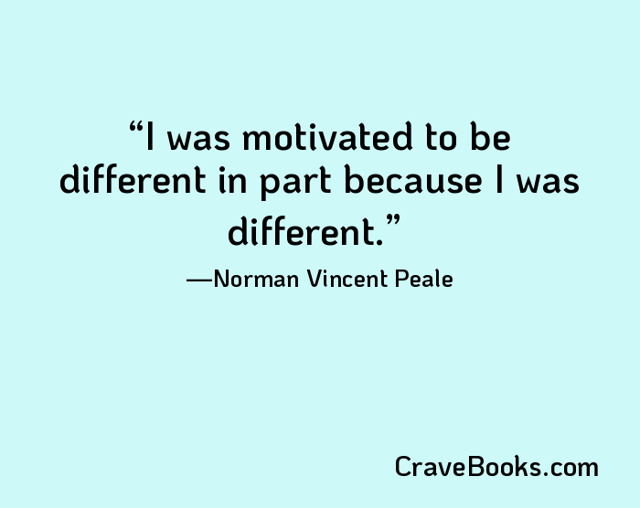 I was motivated to be different in part because I was different.