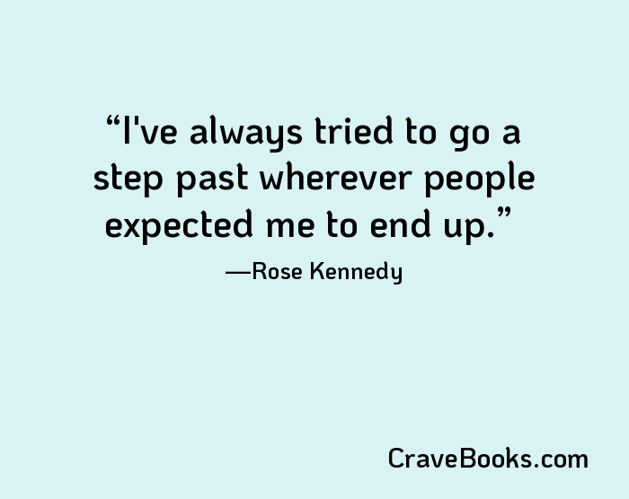 I've always tried to go a step past wherever people expected me to end up.