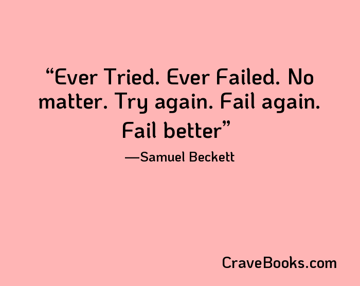 Ever Tried. Ever Failed. No matter. Try again. Fail again. Fail better