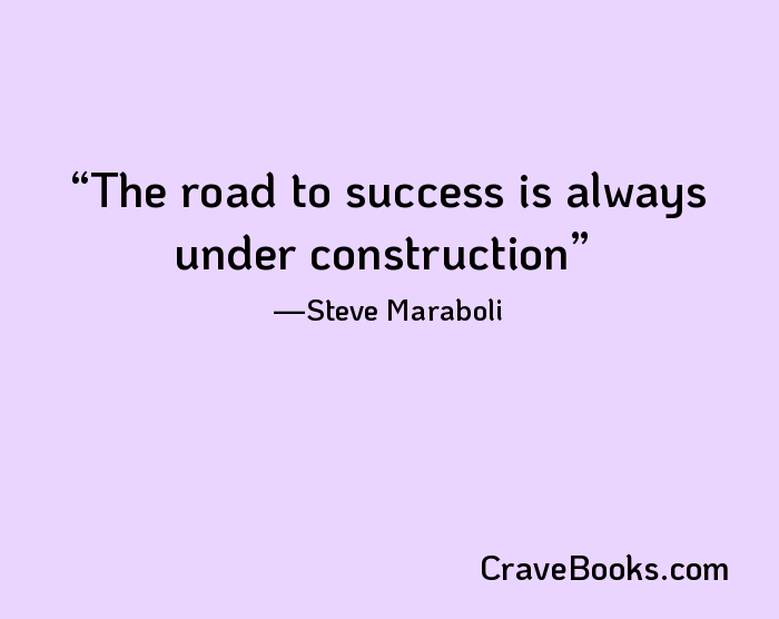 The road to success is always under construction