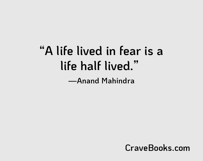 A life lived in fear is a life half lived.