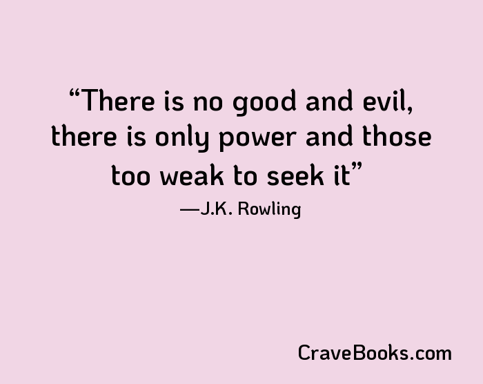 There is no good and evil, there is only power and those too weak to seek it