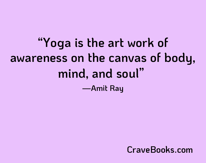 Yoga is the art work of awareness on the canvas of body, mind, and soul
