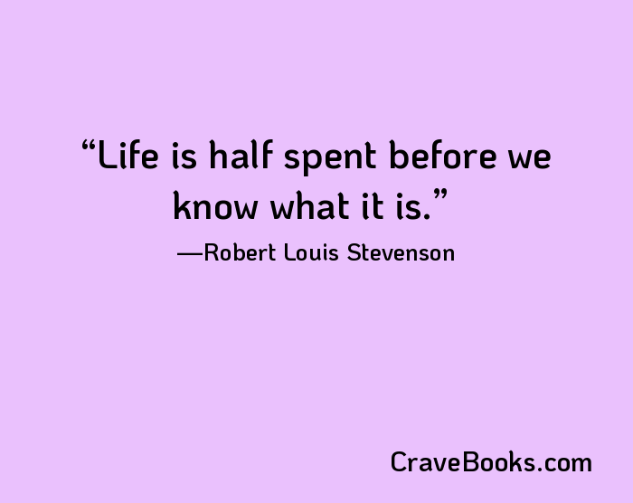 Life is half spent before we know what it is.