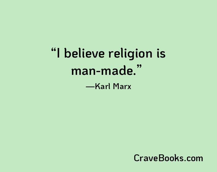 I believe religion is man-made.