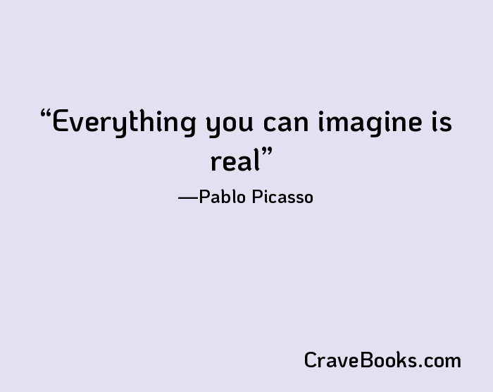 Everything you can imagine is real