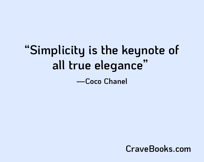 Simplicity is the keynote of all true elegance