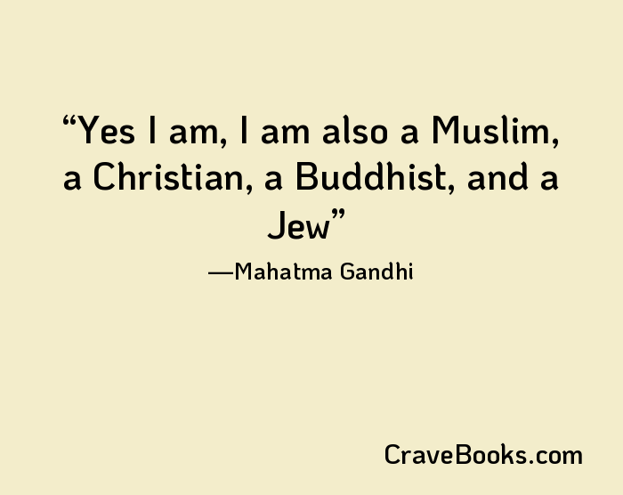 Yes I am, I am also a Muslim, a Christian, a Buddhist, and a Jew