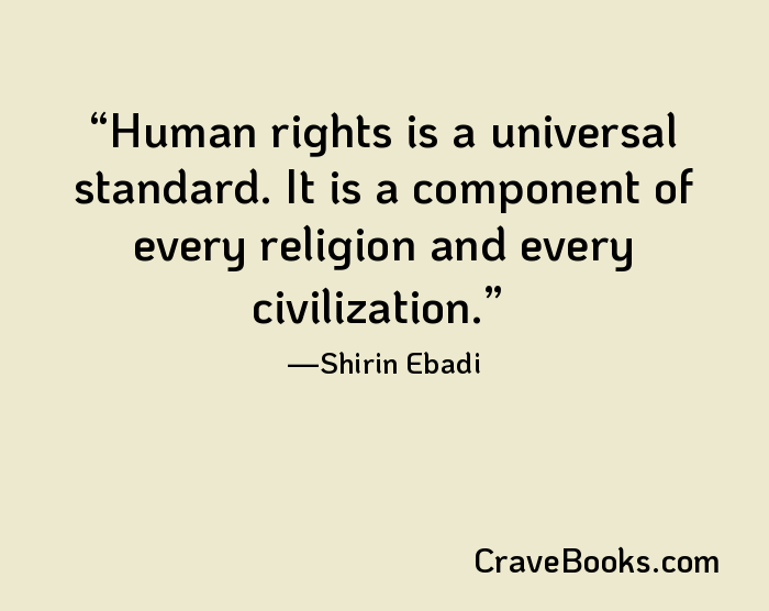 Human rights is a universal standard. It is a component of every religion and every civilization.