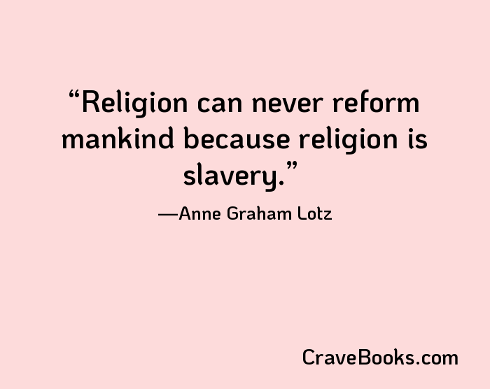 Religion can never reform mankind because religion is slavery.
