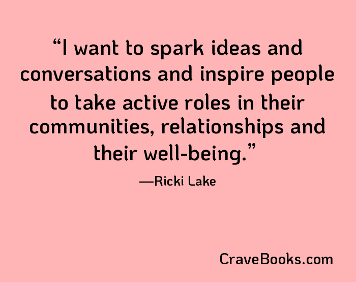 I want to spark ideas and conversations and inspire people to take active roles in their communities, relationships and their well-being.