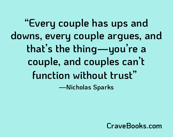 Every couple has ups and downs, every couple argues, and that’s the thing—you’re a couple, and couples can’t function without trust