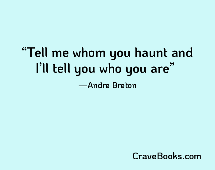 Tell me whom you haunt and I’ll tell you who you are