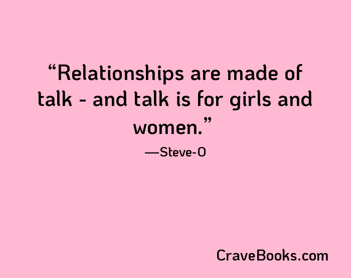 Relationships are made of talk - and talk is for girls and women.