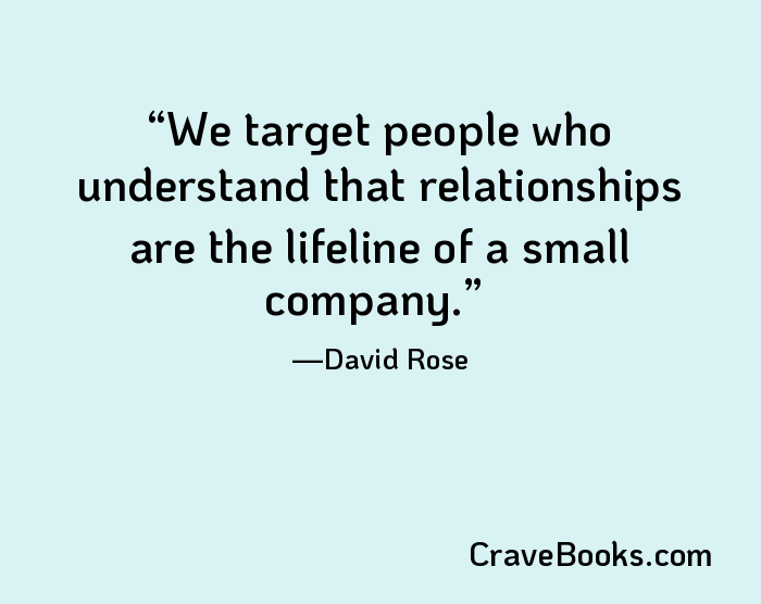 We target people who understand that relationships are the lifeline of a small company.