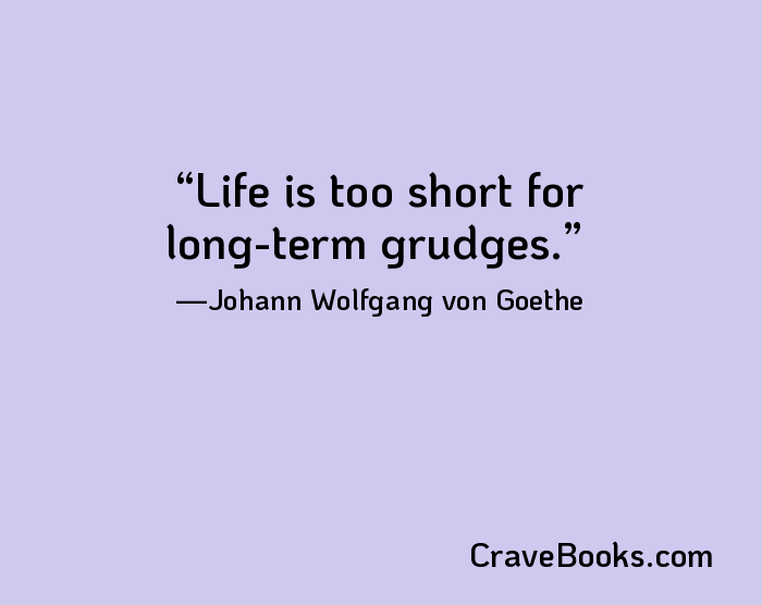 Life is too short for long-term grudges.