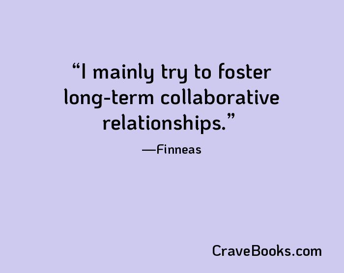 I mainly try to foster long-term collaborative relationships.
