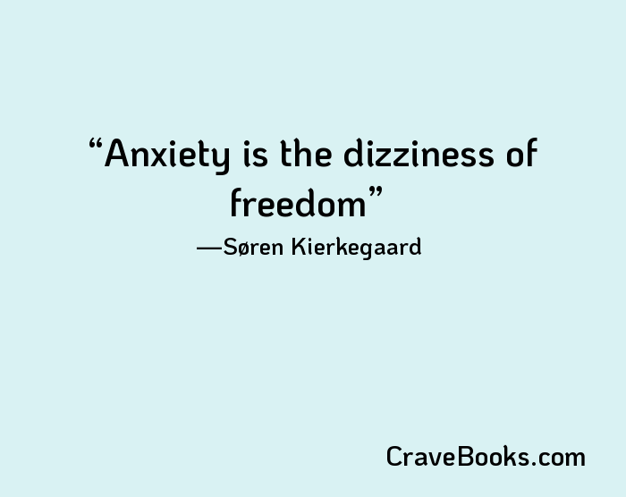 Anxiety is the dizziness of freedom