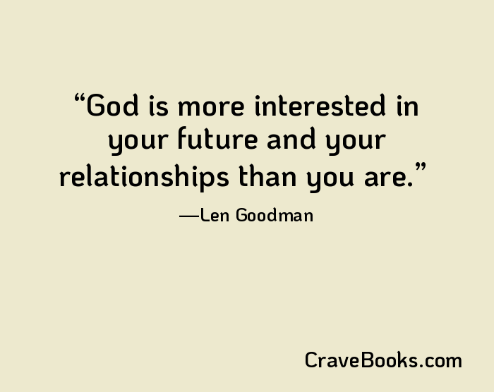 God is more interested in your future and your relationships than you are.