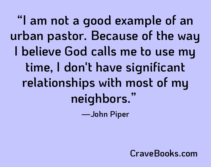 I am not a good example of an urban pastor. Because of the way I believe God calls me to use my time, I don't have significant relationships with most of my neighbors.