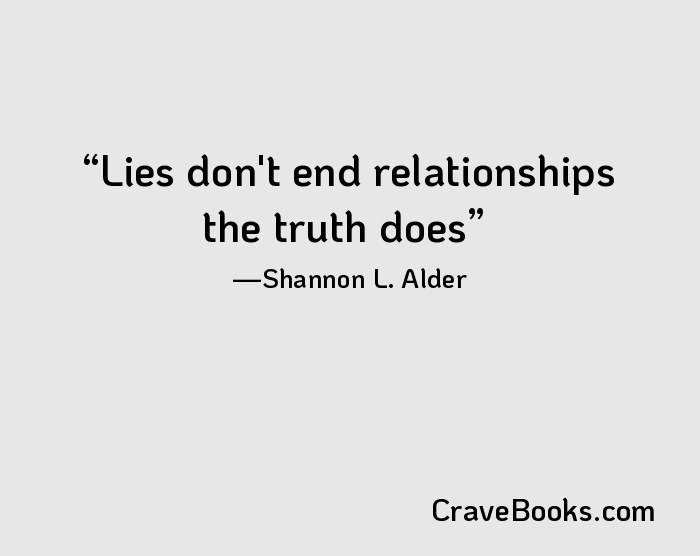 Lies don't end relationships the truth does