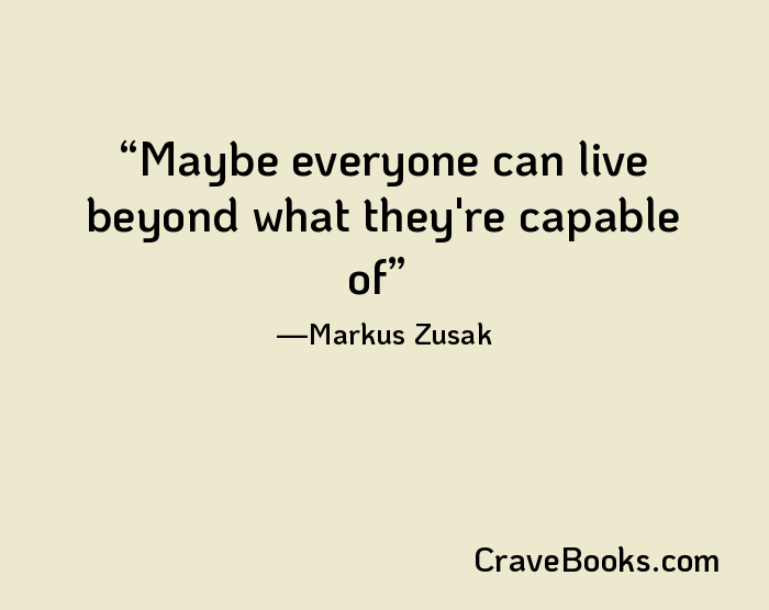 Maybe everyone can live beyond what they're capable of