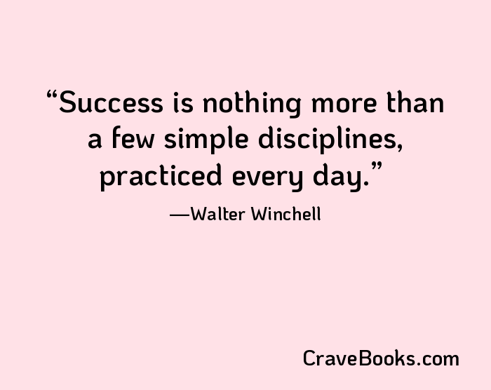 Success is nothing more than a few simple disciplines, practiced every day.