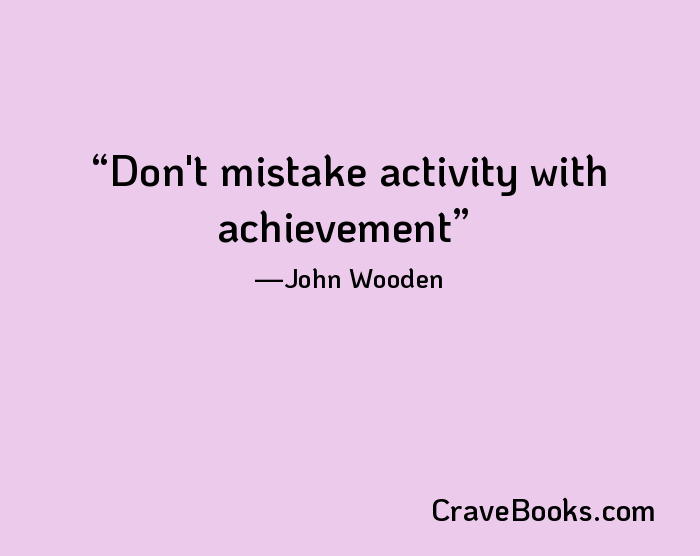Don't mistake activity with achievement