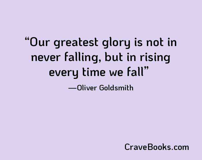 Our greatest glory is not in never falling, but in rising every time we fall