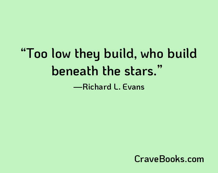 Too low they build, who build beneath the stars.