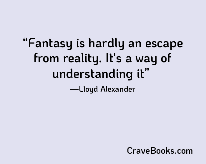 Fantasy is hardly an escape from reality. It's a way of understanding it